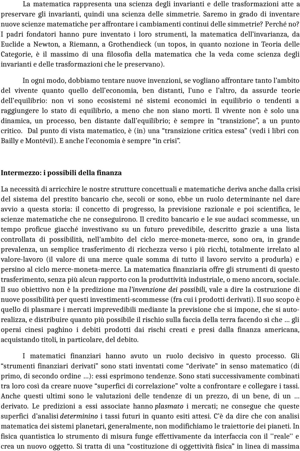 I padri fondatori hanno pure inventato i loro strumenti, la matematica dell invarianza, da Euclide a Newton, a Riemann, a Grothendieck (un topos, in quanto nozione in Teoria delle Categorie, è il