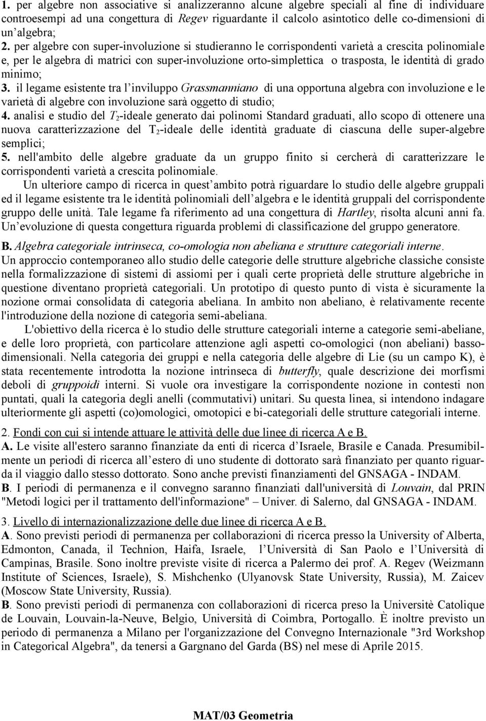 per algebre con super-involuzione si studieranno le corrispondenti varietà a crescita polinomiale e, per le algebra di matrici con super-involuzione orto-simplettica o trasposta, le identità di grado