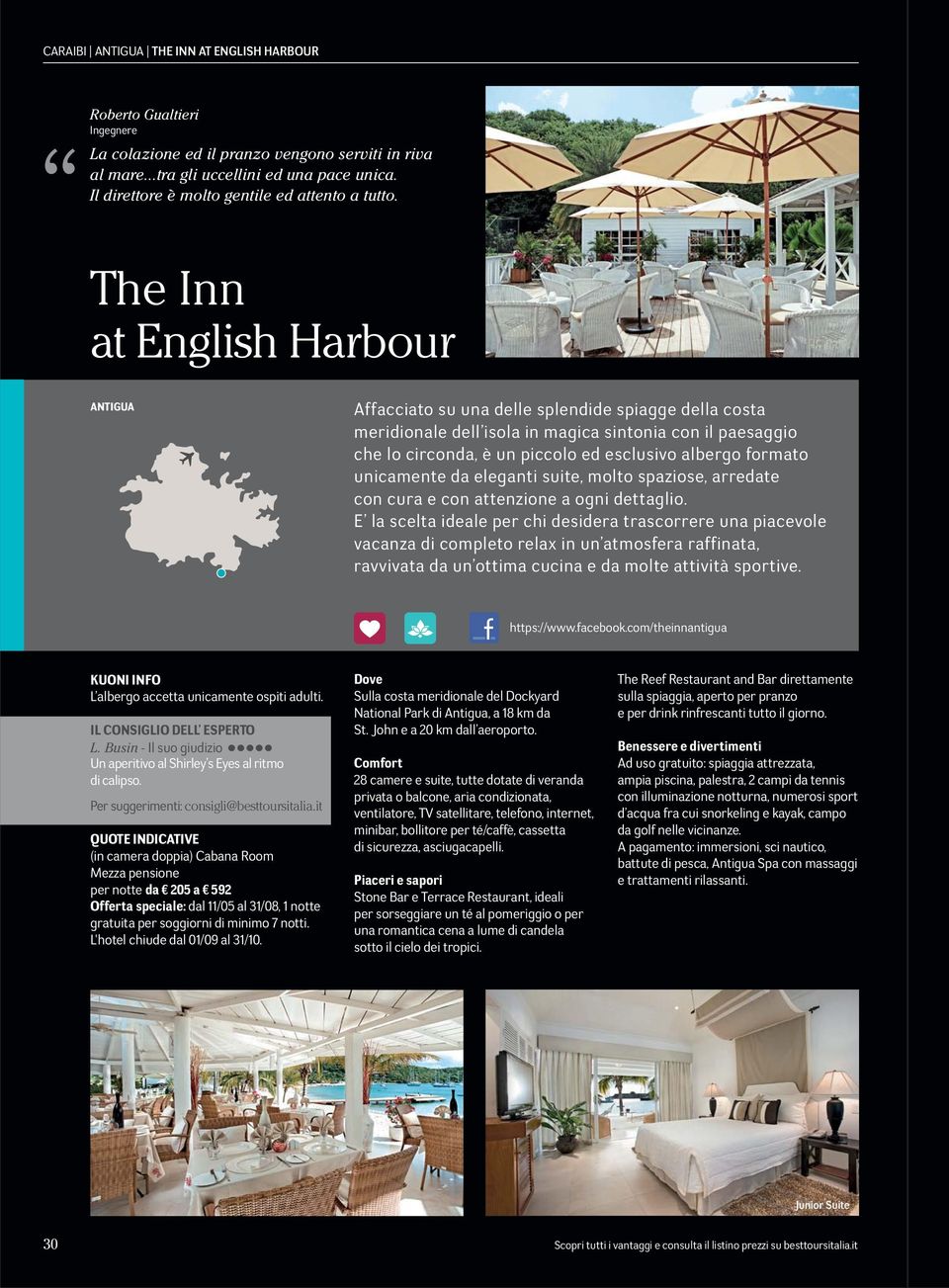 The Inn at English Harbour ANTIGUA Affacciato su una delle splendide spiagge della costa meridionale dell isola in magica sintonia con il paesaggio che lo circonda, è un piccolo ed esclusivo albergo