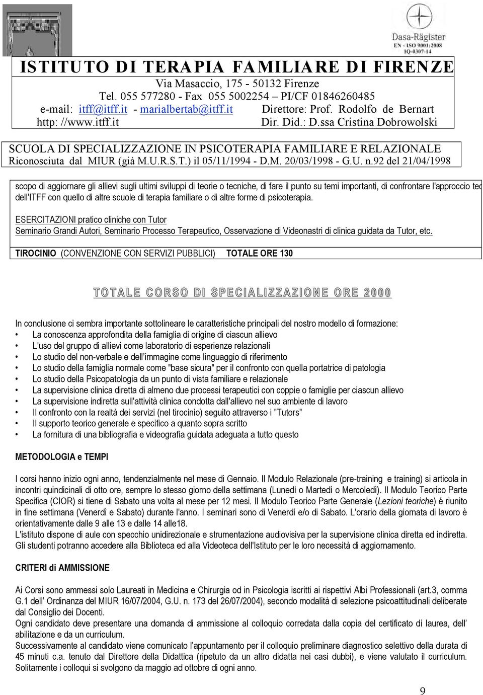 ESERCITAZIONI pratico cliniche con Tutor Seminario Grandi Autori, Seminario Processo Terapeutico, Osservazione di Videonastri di clinica guidata da Tutor, etc.