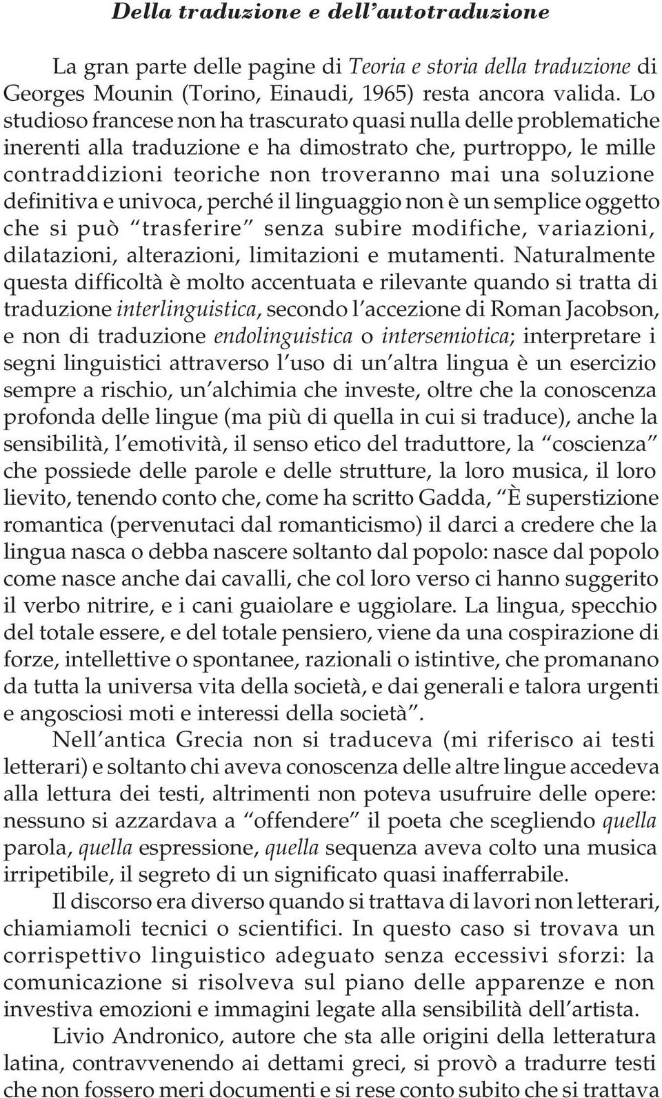 definitiva e univoca, perché il linguaggio non è un semplice oggetto che si può trasferire senza subire modifiche, variazioni, dilatazioni, alterazioni, limitazioni e mutamenti.