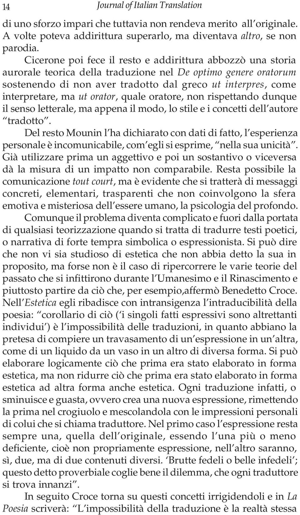 ma ut orator, quale oratore, non rispettando dunque il senso letterale, ma appena il modo, lo stile e i concetti dell autore tradotto.