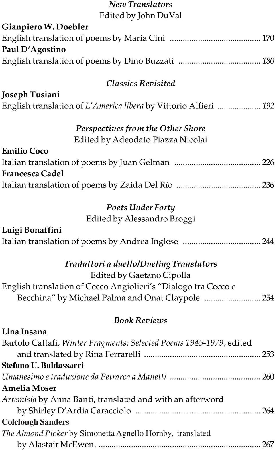 .. 192 Perspectives from the Other Shore Edited by Adeodato Piazza Nicolai Emilio Coco Italian translation of poems by Juan Gelman... 226 Francesca Cadel Italian translation of poems by Zaida Del Río.