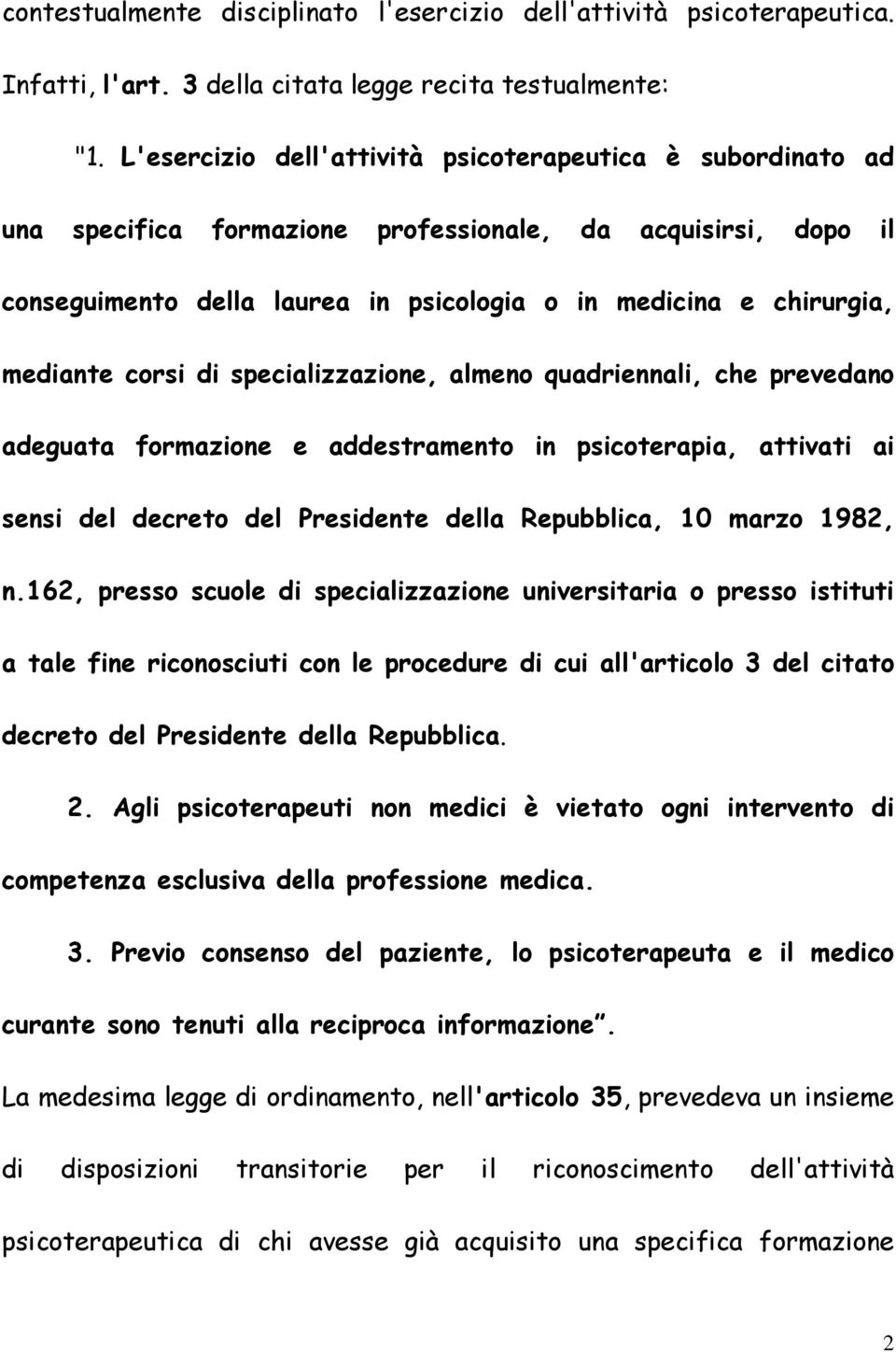 corsi di specializzazione, almeno quadriennali, che prevedano adeguata formazione e addestramento in psicoterapia, attivati ai sensi del decreto del Presidente della Repubblica, 10 marzo 1982, n.