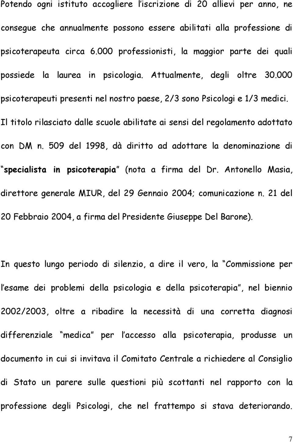 Il titolo rilasciato dalle scuole abilitate ai sensi del regolamento adottato con DM n. 509 del 1998, dà diritto ad adottare la denominazione di specialista in psicoterapia (nota a firma del Dr.