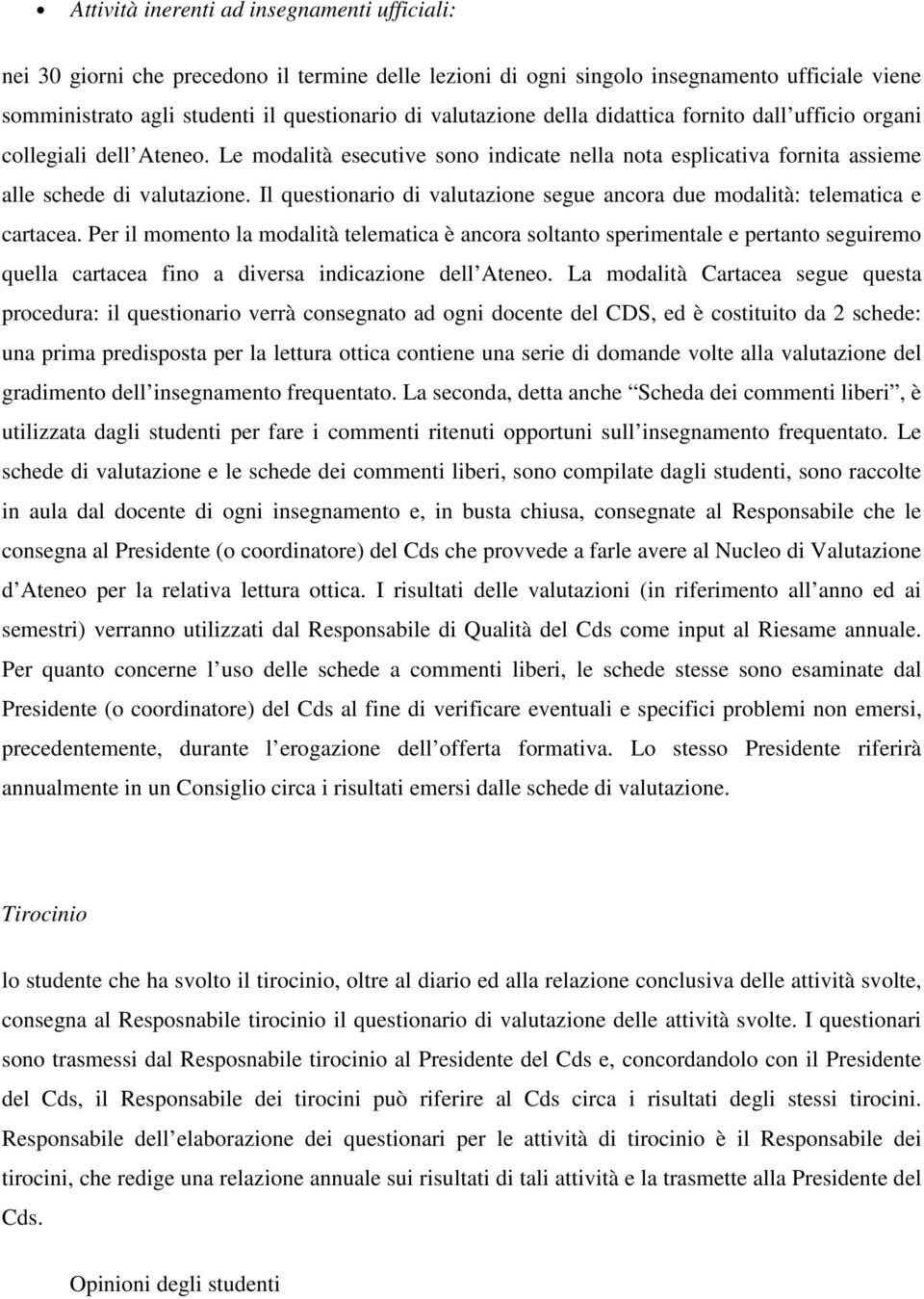 Il questionario di valutazione segue ancora due modalità: telematica e cartacea.