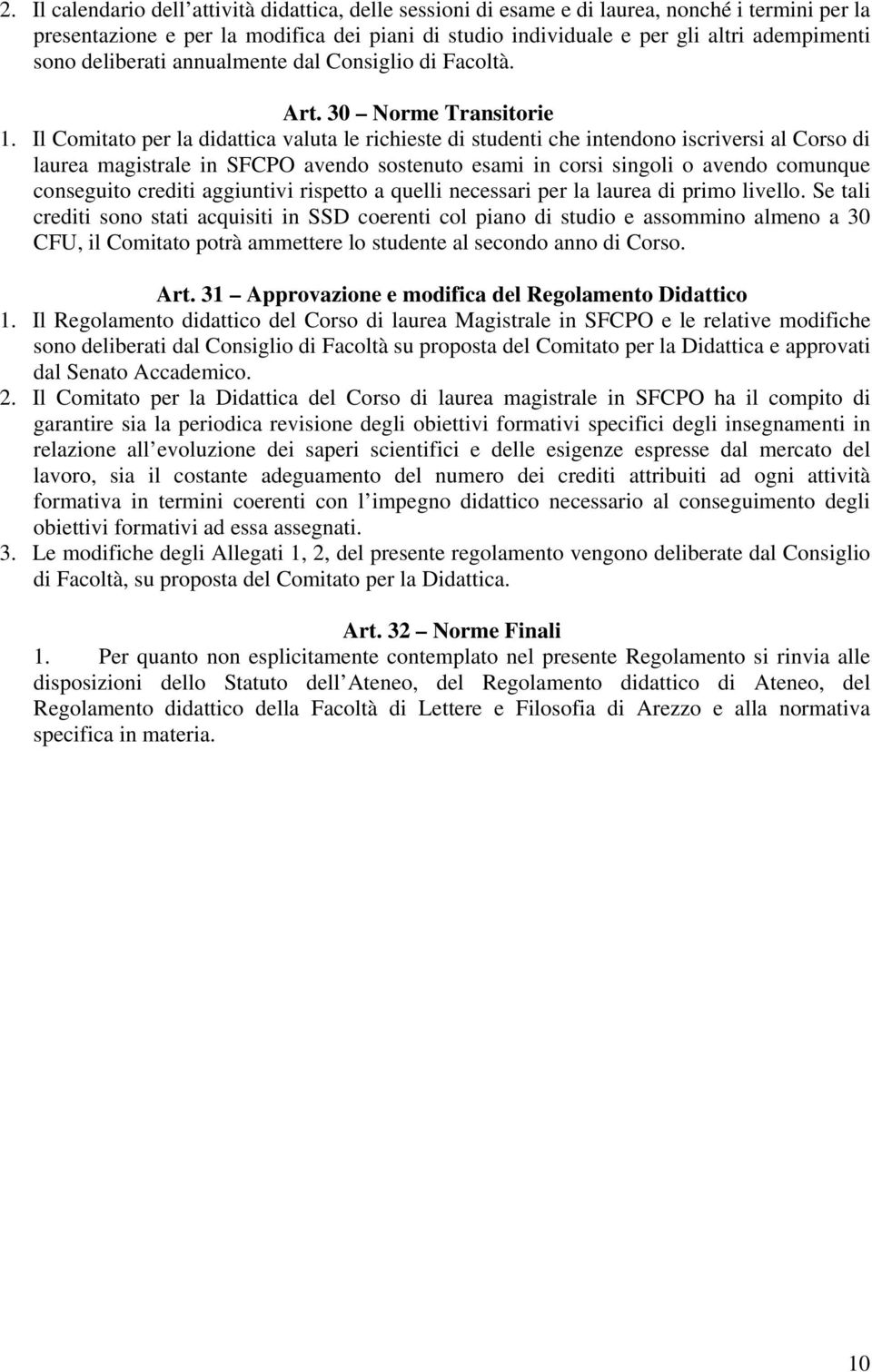 Il Comitato per la didattica valuta le richieste di studenti che intendono iscriversi al Corso di laurea magistrale in SFCPO avendo sostenuto esami in corsi singoli o avendo comunque conseguito