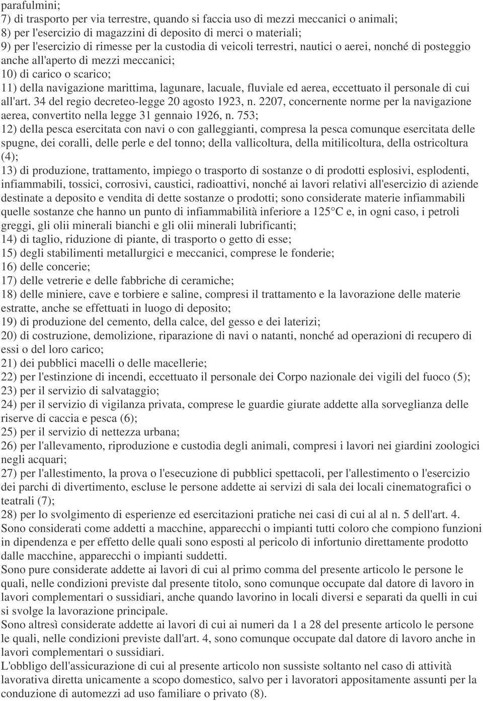 aerea, eccettuato il personale di cui all'art. 34 del regio decreteo-legge 20 agosto 1923, n. 2207, concernente norme per la navigazione aerea, convertito nella legge 31 gennaio 1926, n.