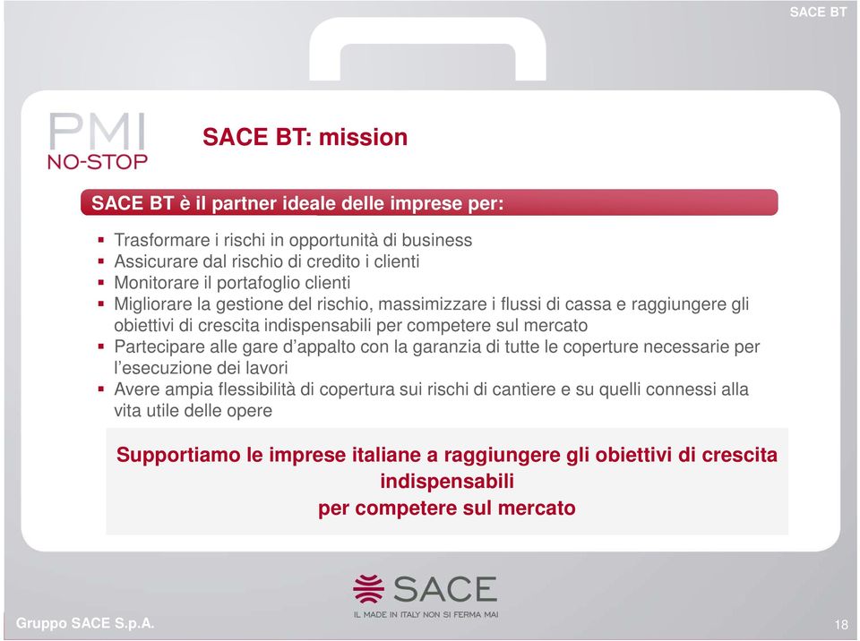 sul mercato Partecipare alle gare d appalto con la garanzia di tutte le coperture necessarie per l esecuzione dei lavori Avere ampia flessibilità di copertura sui rischi