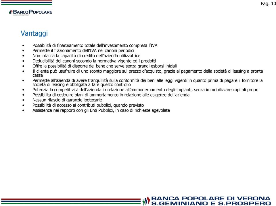 sconto maggiore sul prezzo d acquisto, grazie al pagamento della società di leasing a pronta cassa Permette all azienda di avere tranquillità sulla conformità dei beni alle leggi vigenti in quanto