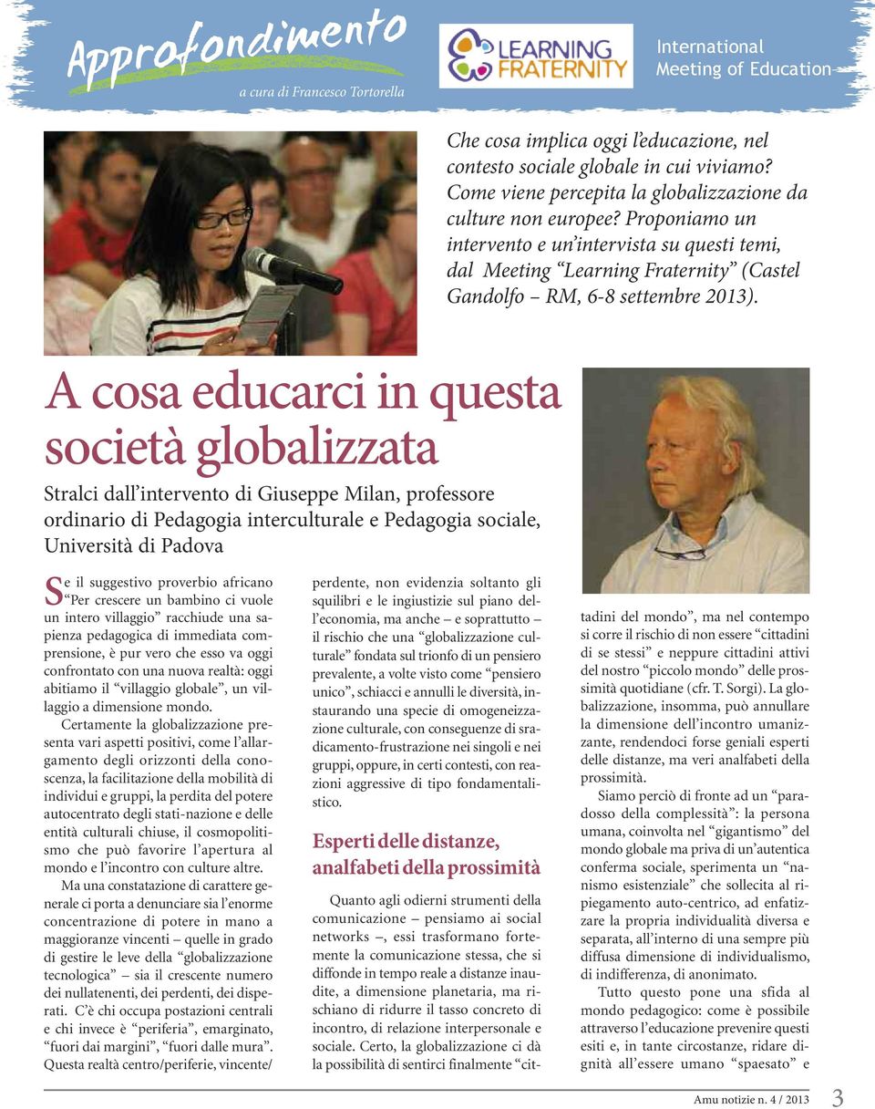 A cosa educarci in questa società globalizzata Stralci dall intervento di Giuseppe Milan, professore ordinario di Pedagogia interculturale e Pedagogia sociale, Università di Padova Se il suggestivo