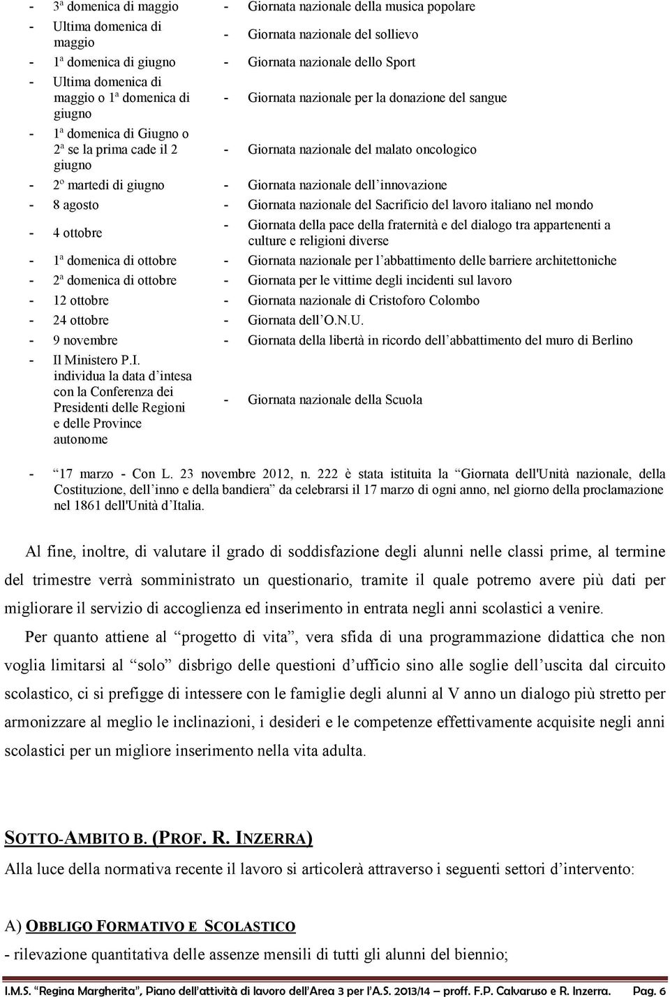 martedi di giugno - Giornata nazionale dell innovazione - 8 agosto - Giornata nazionale del Sacrificio del lavoro italiano nel mondo - 4 ottobre - Giornata della pace della fraternità e del dialogo