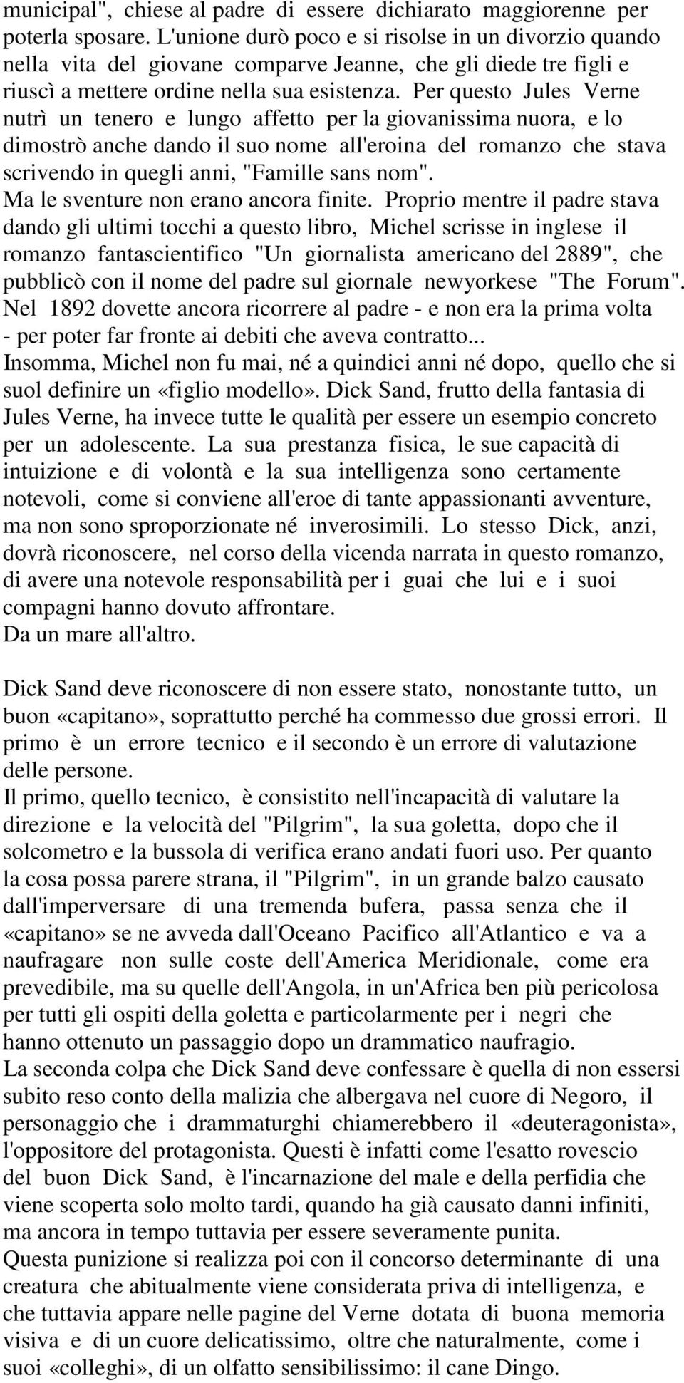 Per questo Jules Verne nutrì un tenero e lungo affetto per la giovanissima nuora, e lo dimostrò anche dando il suo nome all'eroina del romanzo che stava scrivendo in quegli anni, "Famille sans nom".