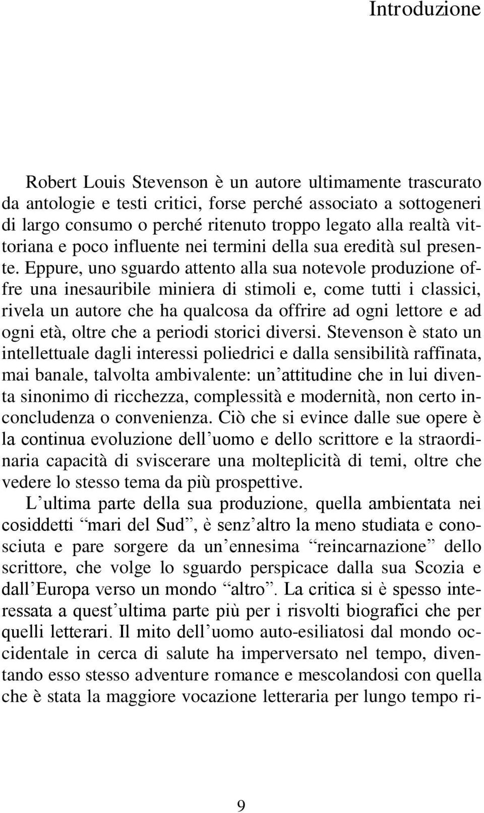 Eppure, uno sguardo attento alla sua notevole produzione offre una inesauribile miniera di stimoli e, come tutti i classici, rivela un autore che ha qualcosa da offrire ad ogni lettore e ad ogni età,