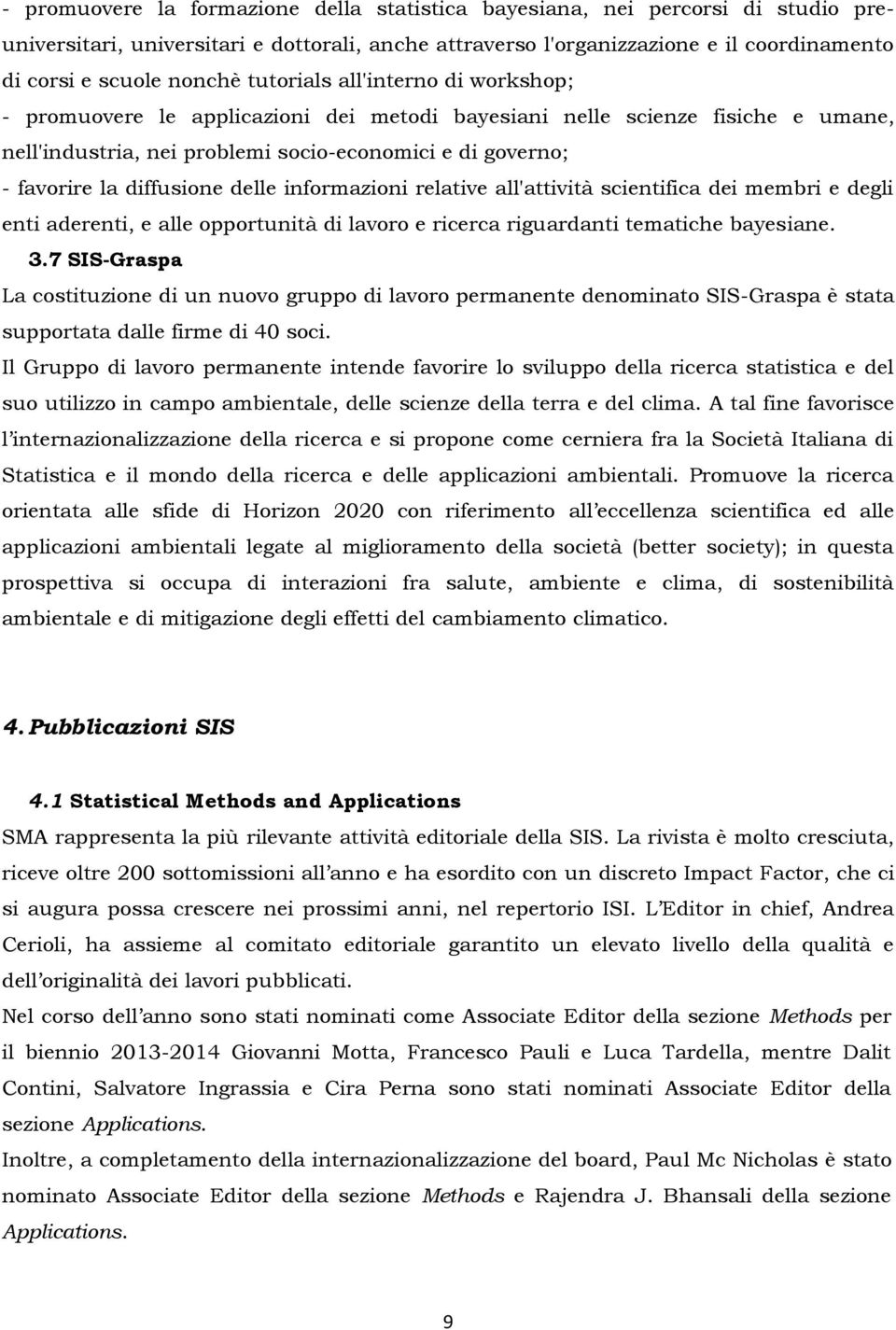 delle informazioni relative all'attività scientifica dei membri e degli enti aderenti, e alle opportunità di lavoro e ricerca riguardanti tematiche bayesiane. 3.