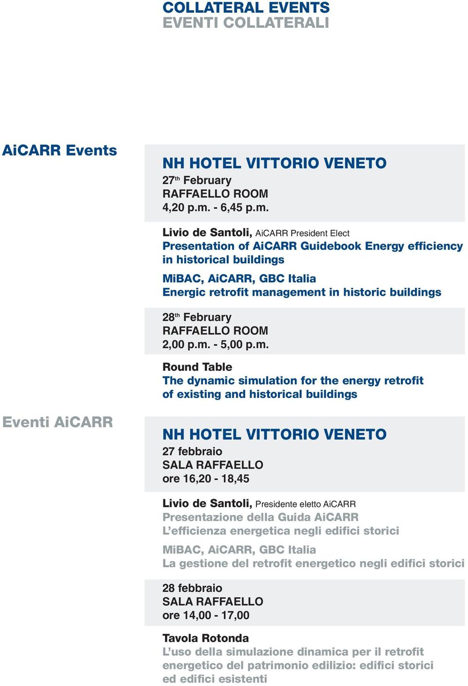 Livio de Santoli, AiCARR President Elect Presentation of AiCARR Guidebook Energy efficiency in historical buildings MiBAC, AiCARR, GBC Italia Energic retrofit management in historic buildings 28 th