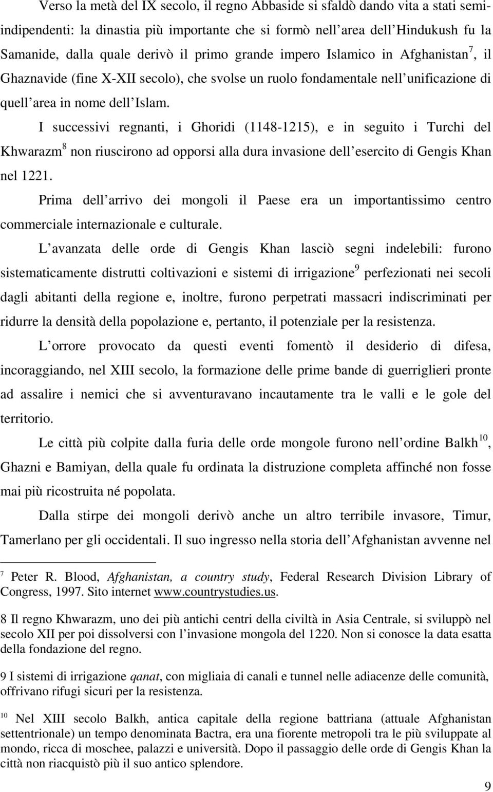 I successivi regnanti, i Ghoridi (1148-1215), e in seguito i Turchi del Khwarazm 8 non riuscirono ad opporsi alla dura invasione dell esercito di Gengis Khan nel 1221.