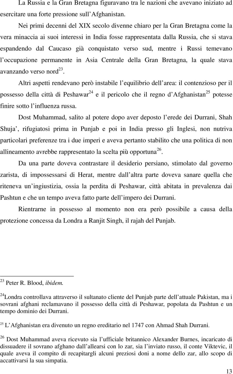 conquistato verso sud, mentre i Russi temevano l occupazione permanente in Asia Centrale della Gran Bretagna, la quale stava avanzando verso nord 23.