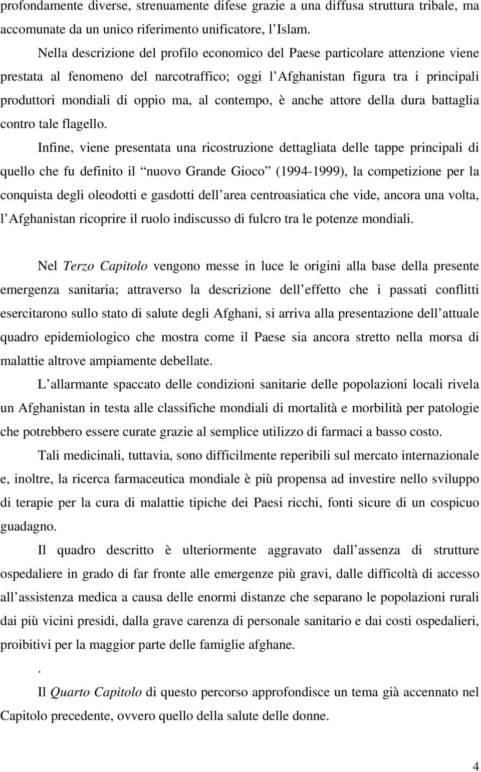 contempo, è anche attore della dura battaglia contro tale flagello.