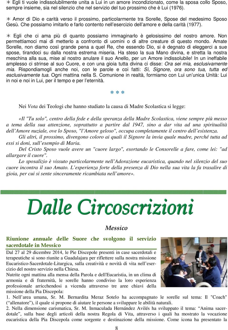 Egli che ci ama più di quanto possiamo immaginarlo è gelosissimo del nostro amore. Non permettiamoci mai di metterlo a confronto di uomini o di altre creature di questo mondo.