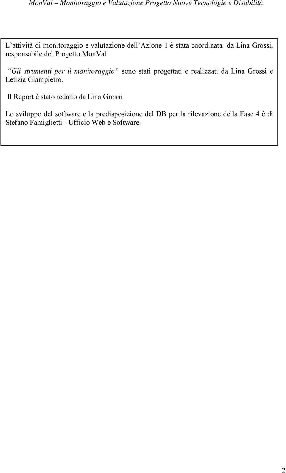 Gli strumenti per il monitoraggio sono stati progettati e realizzati da Lina Grossi e Letizia