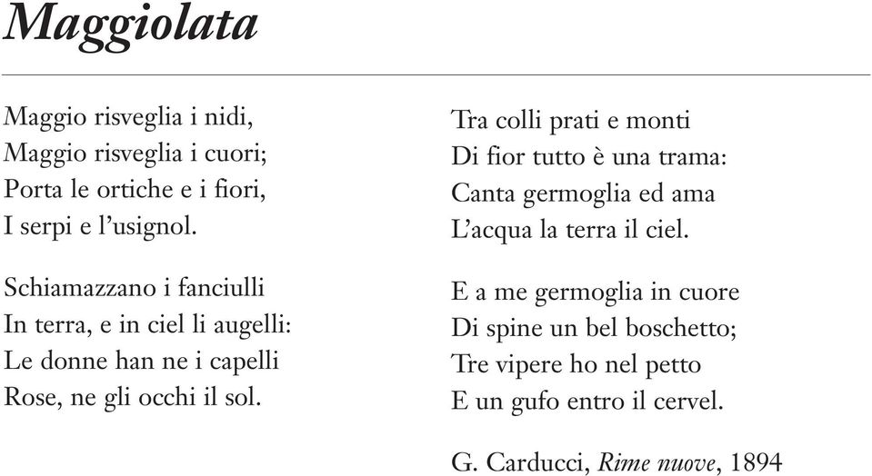 Tra colli prati e monti Di fior tutto è una trama: Canta germoglia ed ama L acqua la terra il ciel.