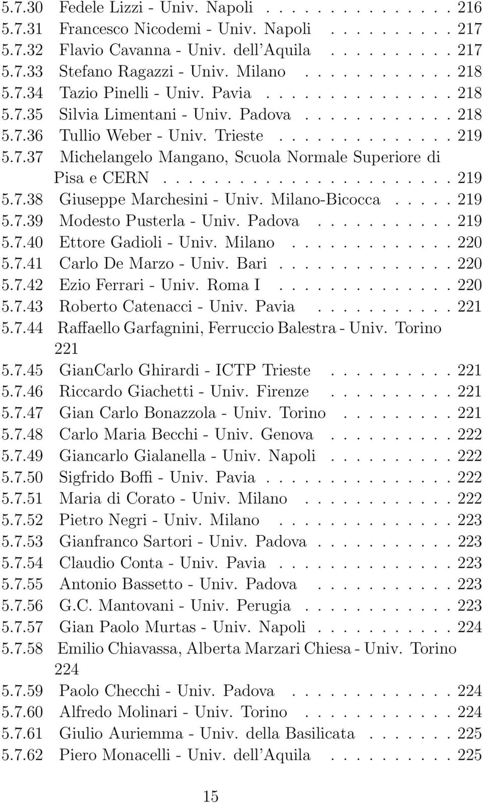 ...................... 219 5.7.38 Giuseppe Marchesini - Univ. Milano-Bicocca..... 219 5.7.39 Modesto Pusterla - Univ. Padova........... 219 5.7.40 Ettore Gadioli - Univ. Milano............. 220 5.7.41 Carlo De Marzo - Univ.