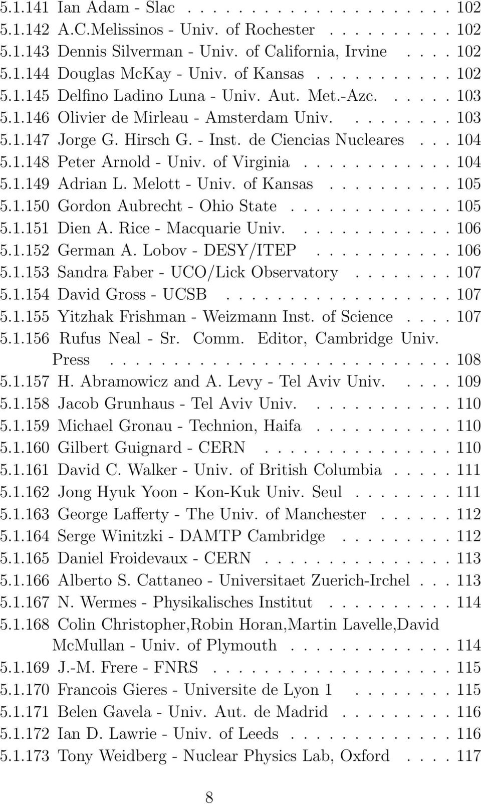 .. 104 5.1.148 Peter Arnold - Univ. of Virginia............ 104 5.1.149 Adrian L. Melott - Univ. of Kansas.......... 105 5.1.150 Gordon Aubrecht - Ohio State............. 105 5.1.151 Dien A.