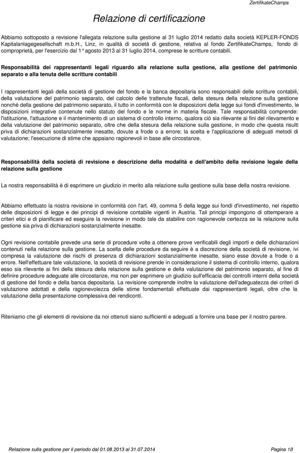 Responsabilità dei rappresentanti legali riguardo alla relazione sulla gestione, alla gestione del patrimonio separato e alla tenuta delle scritture contabili I rappresentanti legali della società di