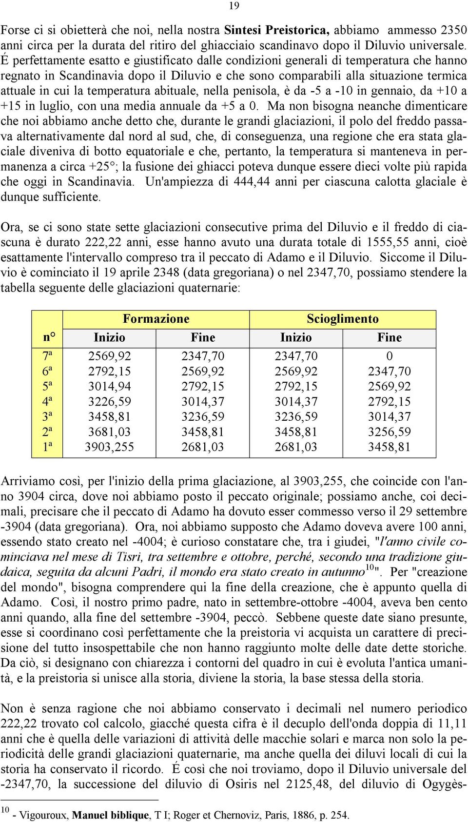 temperatura abituale, nella penisola, è da -5 a -10 in gennaio, da +10 a +15 in luglio, con una media annuale da +5 a 0.