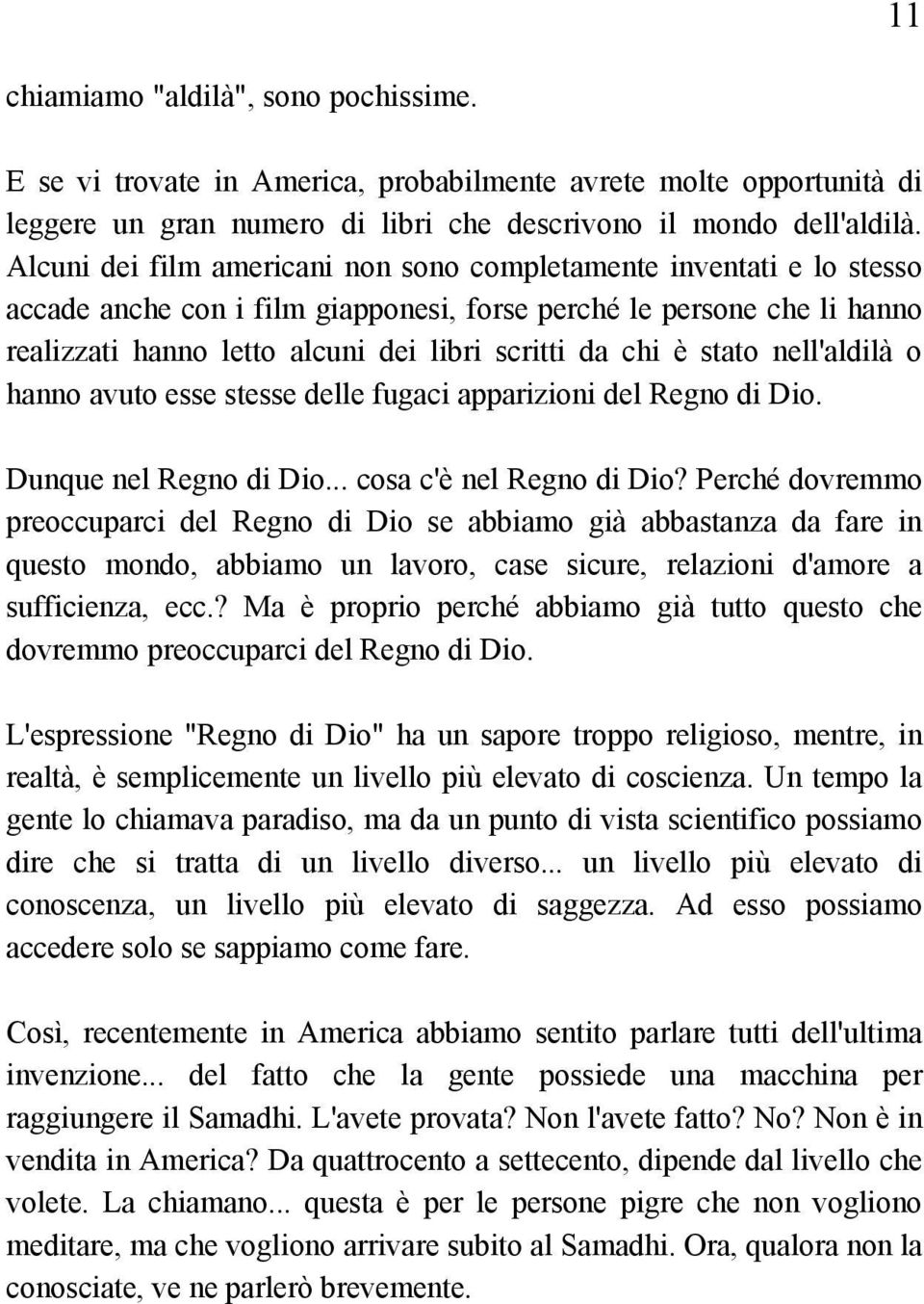 è stato nell'aldilà o hanno avuto esse stesse delle fugaci apparizioni del Regno di Dio. Dunque nel Regno di Dio... cosa c'è nel Regno di Dio?