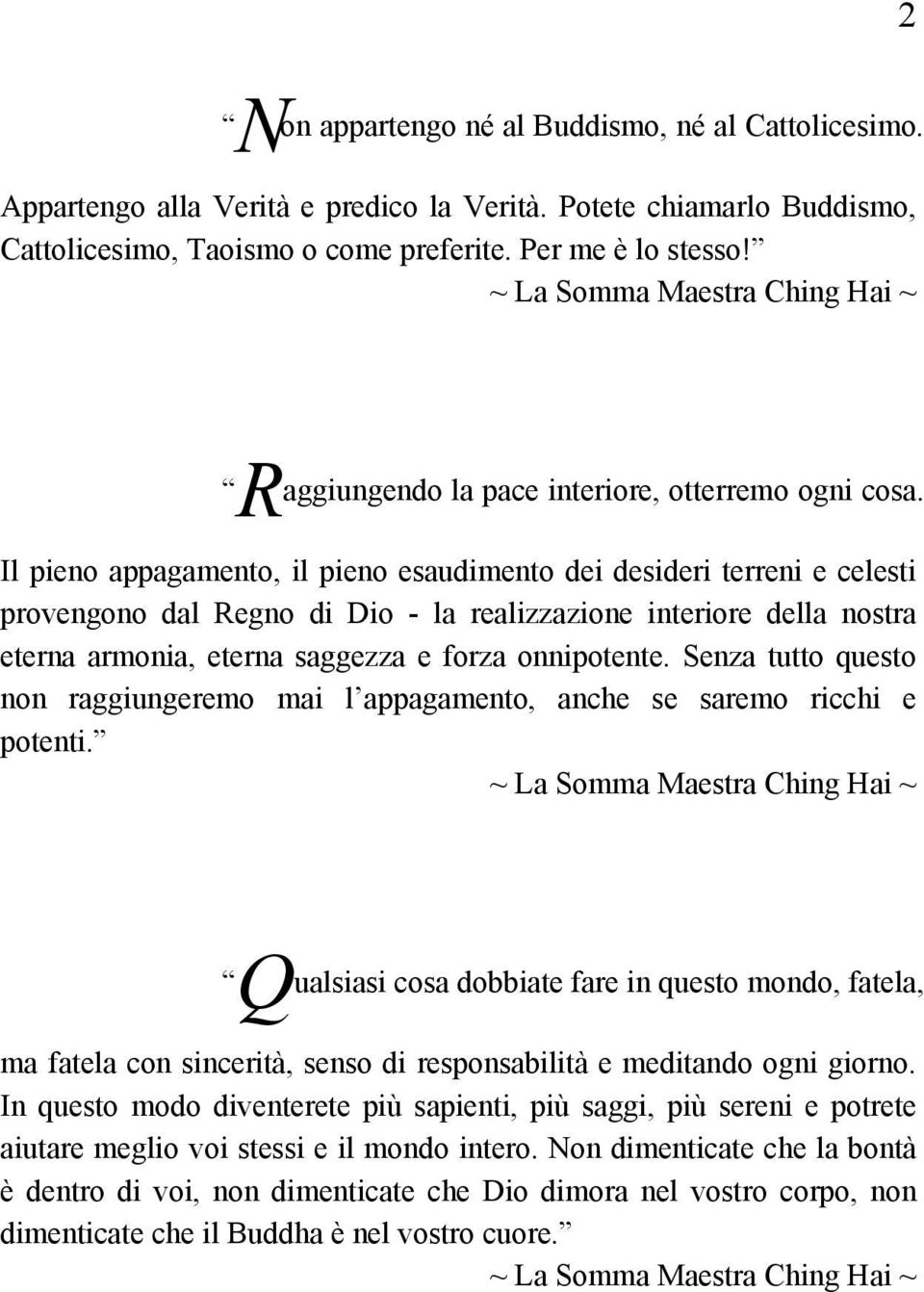 R Il pieno appagamento, il pieno esaudimento dei desideri terreni e celesti provengono dal Regno di Dio - la realizzazione interiore della nostra eterna armonia, eterna saggezza e forza onnipotente.