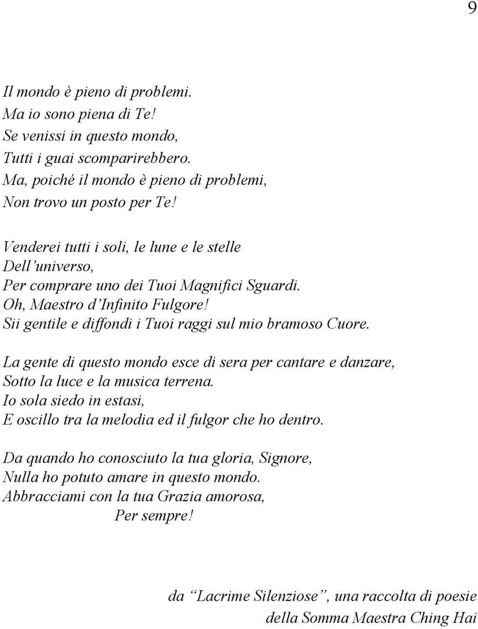 Sii gentile e diffondi i Tuoi raggi sul mio bramoso Cuore. La gente di questo mondo esce di sera per cantare e danzare, Sotto la luce e la musica terrena.