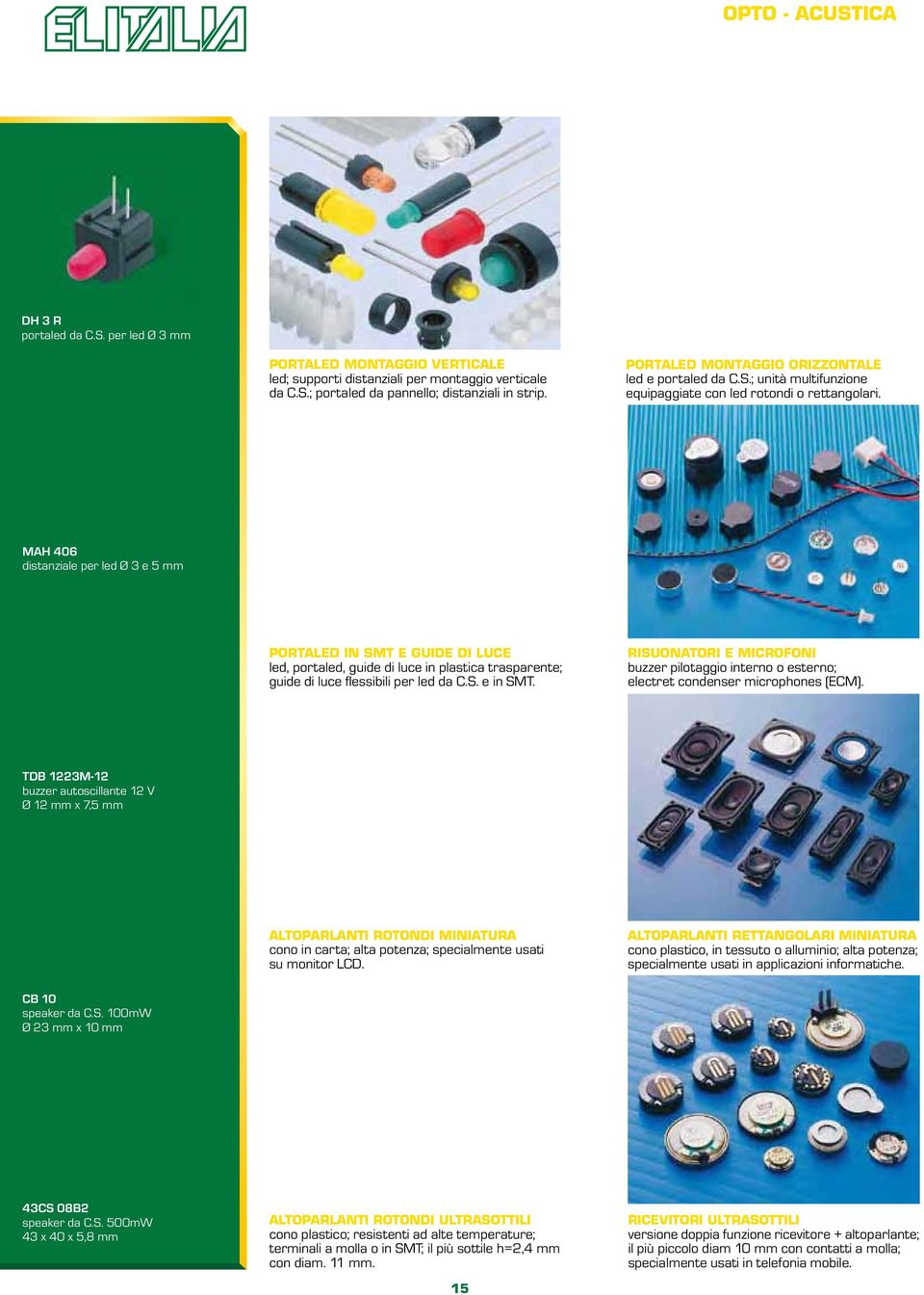 MAH 406 distanziale per led Ø 3 e 5 mm PORTALED IN SMT E GUIDE DI LUCE led, portaled, guide di luce in plastica trasparente; guide di luce flessibili per led da C.S. e in SMT.