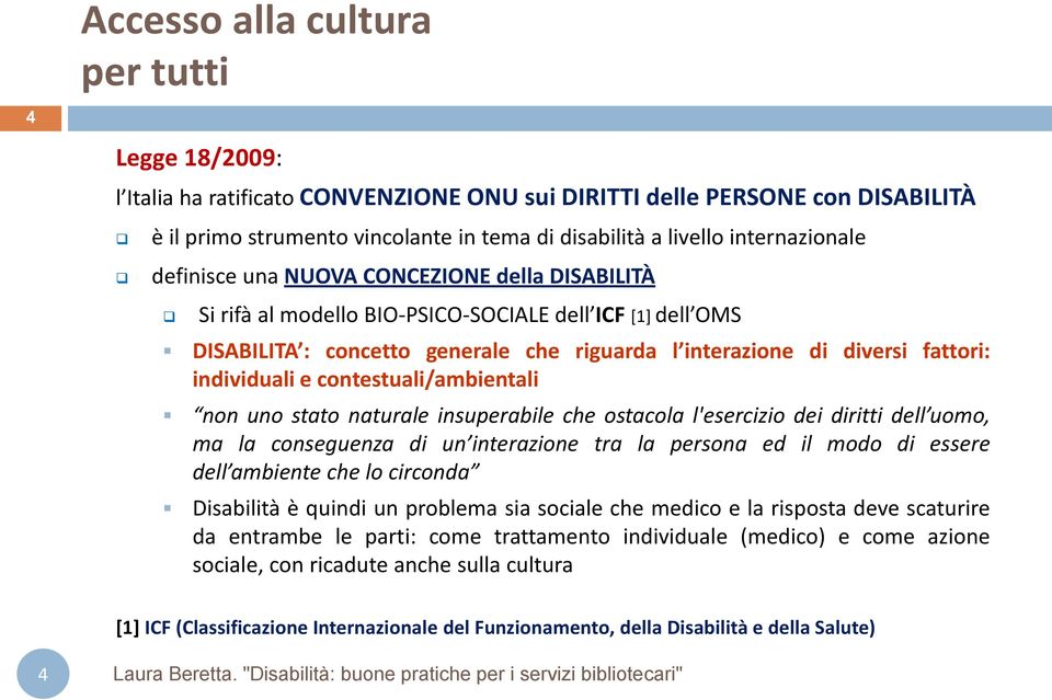 individuali e contestuali/ambientali non uno stato naturale insuperabile che ostacola l'esercizio dei diritti dell uomo, ma la conseguenza di un interazione tra la persona ed il modo di essere dell