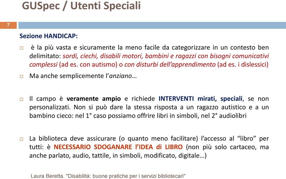 i dislessici) Ma anche semplicemente l anziano Il campo è veramente ampio e richiede INTERVENTI mirati, speciali, se non personalizzati.