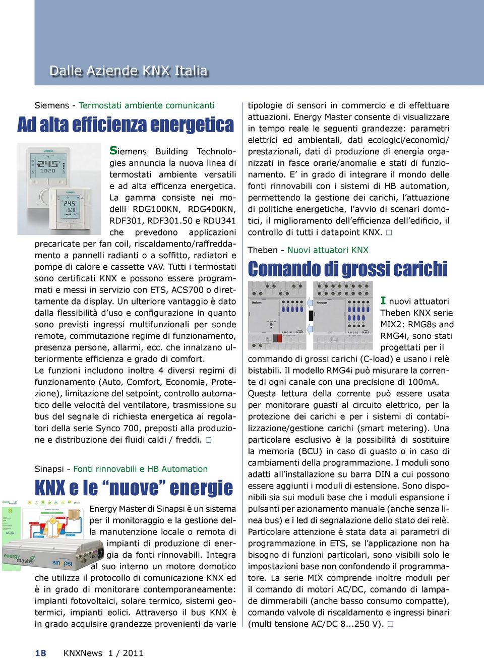 50 e RDU341 che prevedono applicazioni precaricate per fan coil, riscaldamento/raffreddamento a pannelli radianti o a soffitto, radiatori e pompe di calore e cassette VAV.