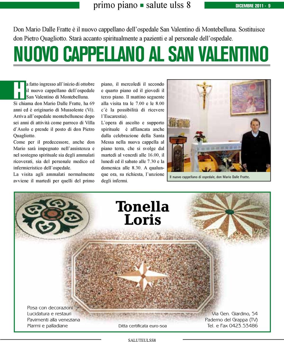 nuovo cappellano al san Valentino Ha fatto ingresso all inizio di ottobre il nuovo cappellano dell ospedale San Valentino di Montebelluna.