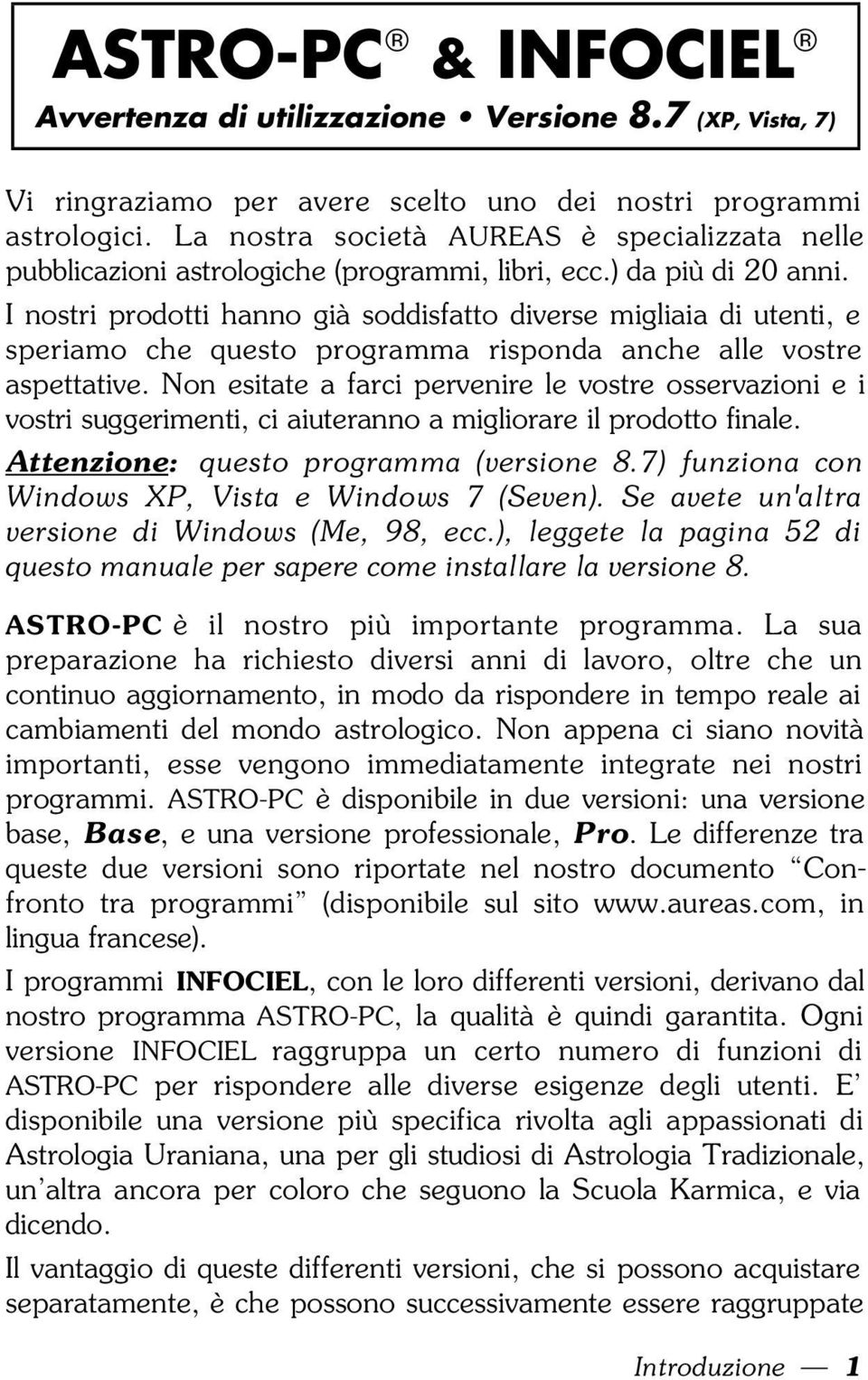 I nostri prodotti hanno già soddisfatto diverse migliaia di utenti, e speriamo che questo programma risponda anche alle vostre aspettative.