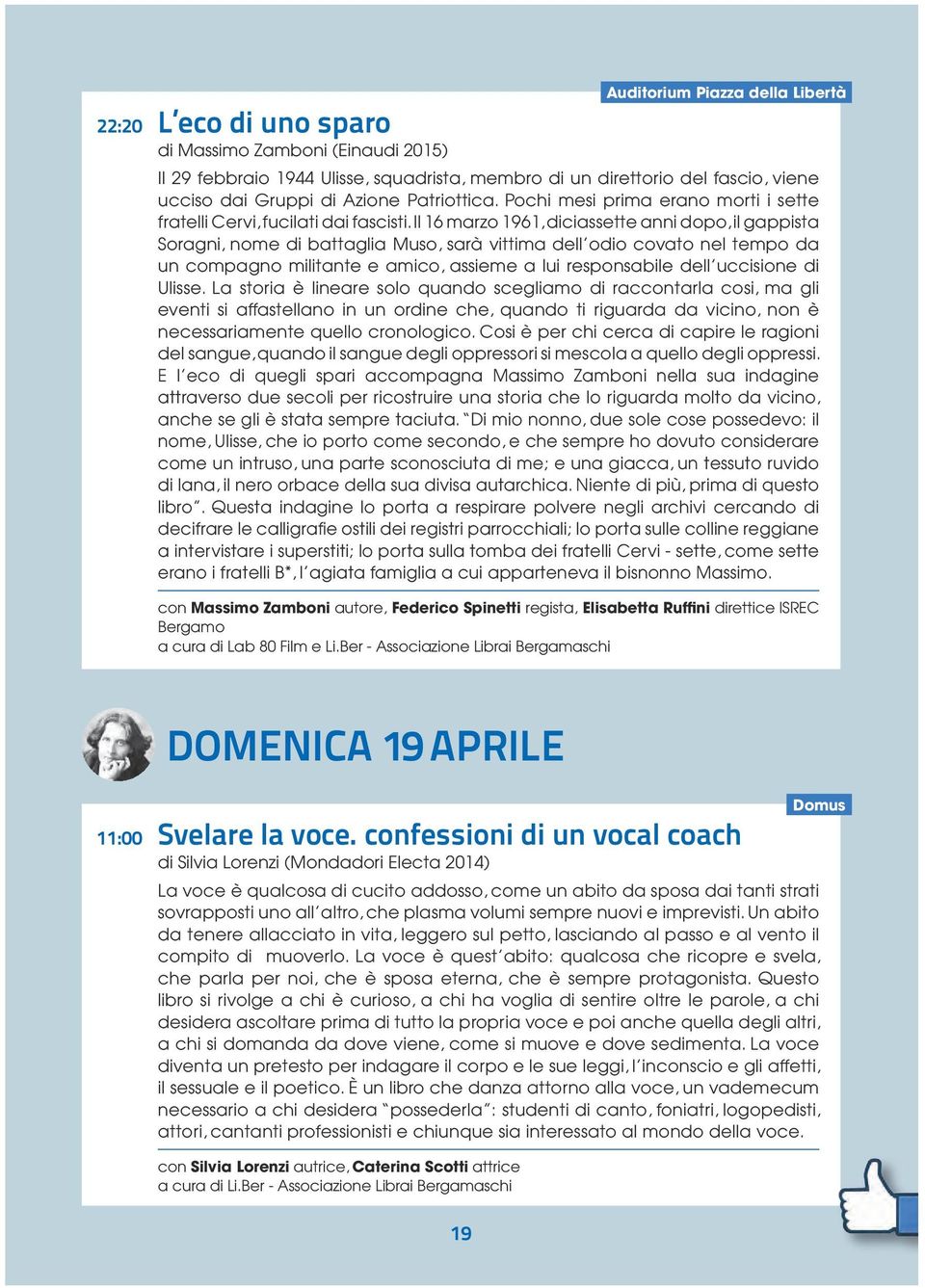 Il 16 marzo 1961, diciassette anni dopo, il gappista Soragni, nome di battaglia Muso, sarà vittima dell odio covato nel tempo da un compagno militante e amico, assieme a lui responsabile dell