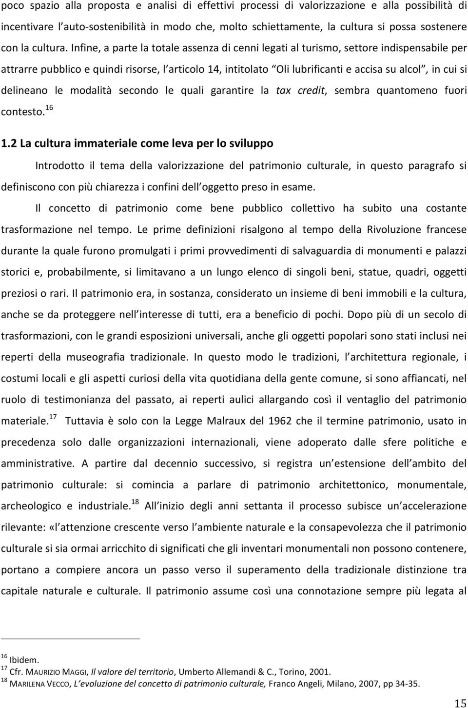 Infine, a parte la totale assenza di cenni legati al turismo, settore indispensabile per attrarre pubblico e quindi risorse, l articolo 14, intitolato Oli lubrificanti e accisa su alcol, in cui si