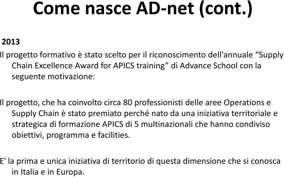 School con la seguente motivazione: Il progetto, che ha coinvolto circa 80 professionisti delle aree Operations e Supply Chain è stato