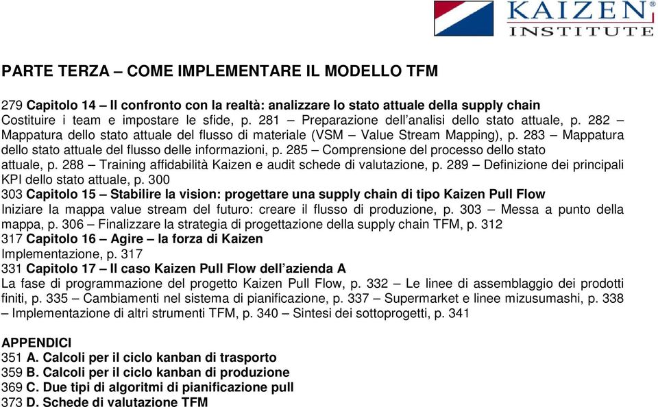 283 Mappatura dello stato attuale del flusso delle informazioni, p. 285 Comprensione del processo dello stato attuale, p. 288 Training affidabilità Kaizen e audit schede di valutazione, p.