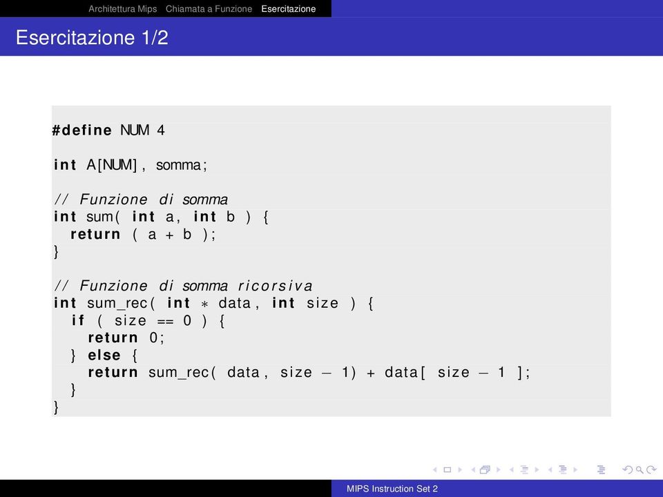 somma r i c o r s i v a i n t sum_rec ( i n t data, i n t size ) { i f (