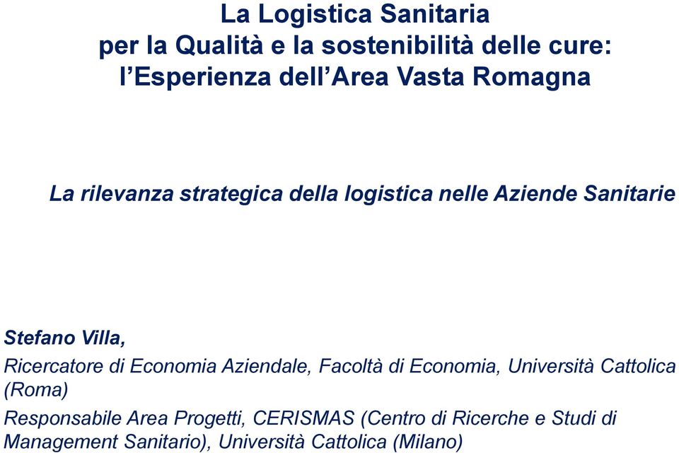 Ricercatore di Economia Aziendale, Facoltà di Economia, Università Cattolica (Roma) Responsabile