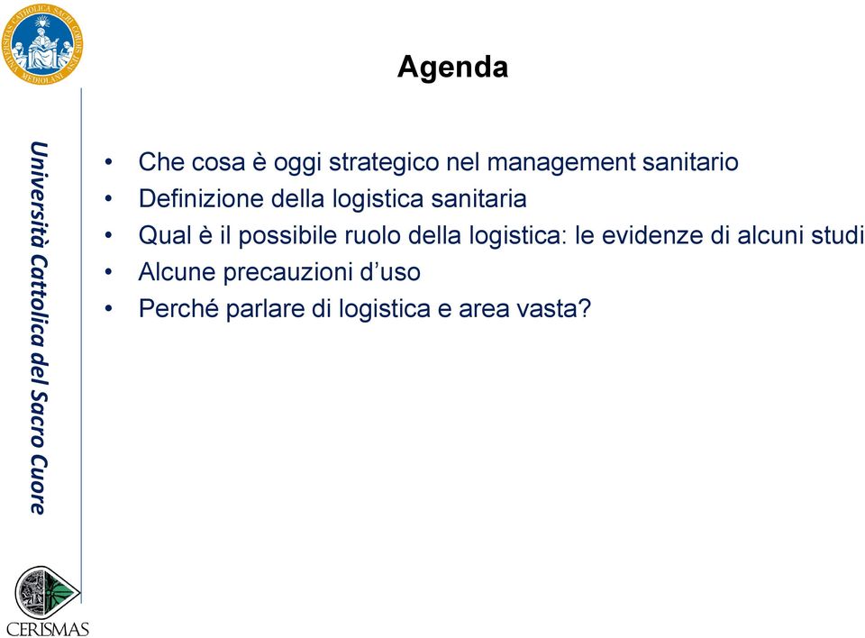 ruolo della logistica: le evidenze di alcuni studi Alcune