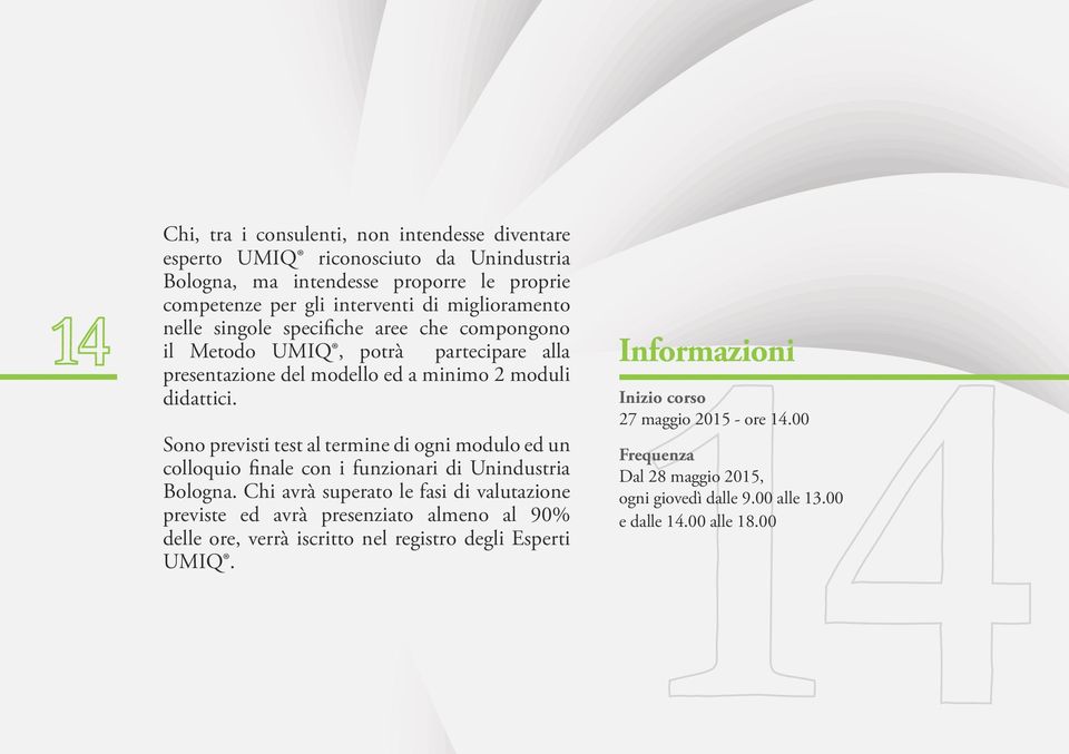 Sono previsti test al termine di ogni modulo ed un colloquio finale con i funzionari di Unindustria Bologna.