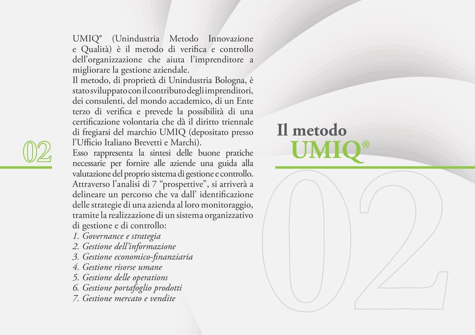 una certificazione volontaria che dà il diritto triennale di fregiarsi del marchio UMIQ (depositato presso l Ufficio Italiano Brevetti e Marchi).