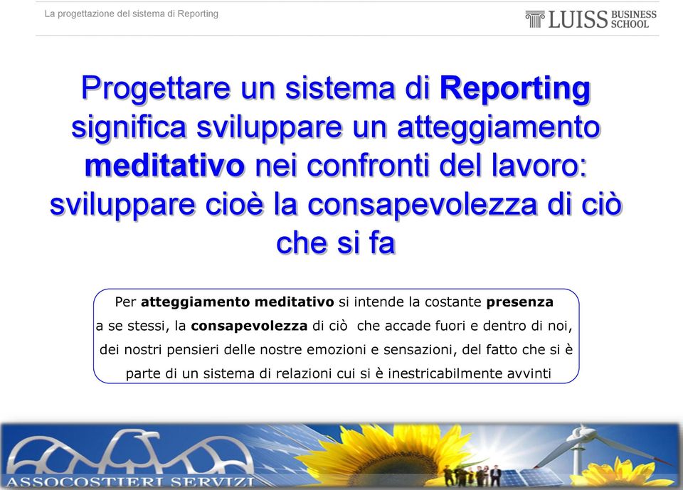 costante presenza a se stessi, la consapevolezza di ciò che accade fuori e dentro di noi, dei nostri