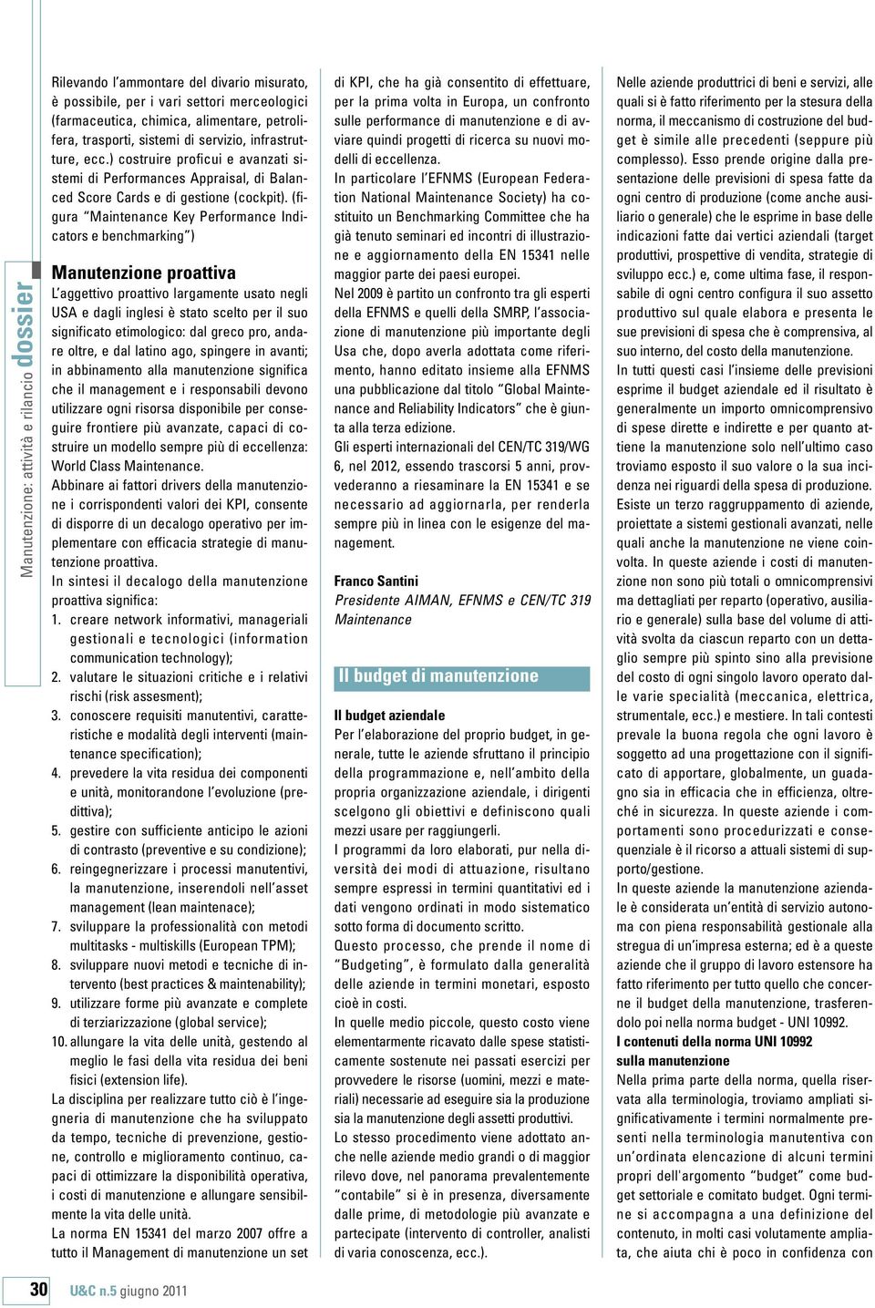 (figura Maintenance Key Performance Indicators e benchmarking ) Manutenzione proattiva L aggettivo proattivo largamente usato negli USA e dagli inglesi è stato scelto per il suo significato